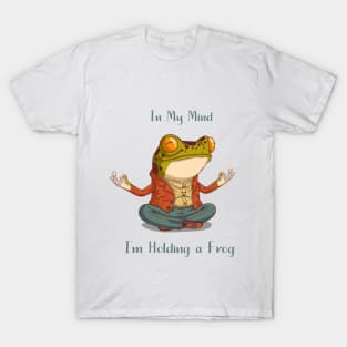 Frog in my mind - im holding a frog T-Shirt